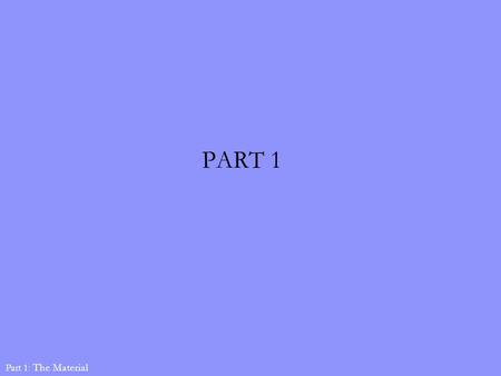 PART 1 Part 1: The Material. Whether you knew it or not, all the programming that you have performed until now was in the boundaries of procedural programming.