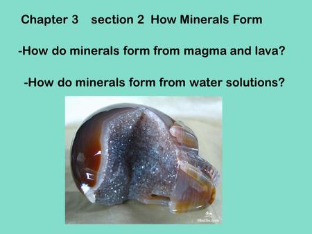 Chapter 3    section 2  How Minerals Form