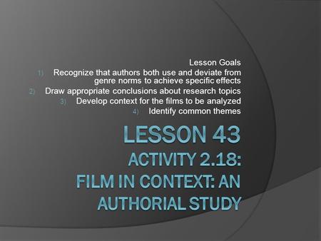 Lesson Goals 1) Recognize that authors both use and deviate from genre norms to achieve specific effects 2) Draw appropriate conclusions about research.