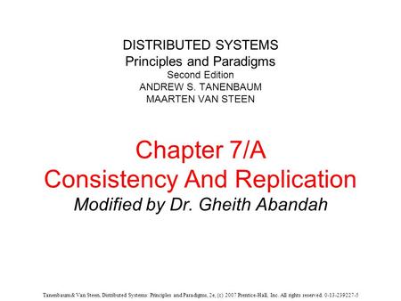 Tanenbaum & Van Steen, Distributed Systems: Principles and Paradigms, 2e, (c) 2007 Prentice-Hall, Inc. All rights reserved. 0-13-239227-5 DISTRIBUTED SYSTEMS.