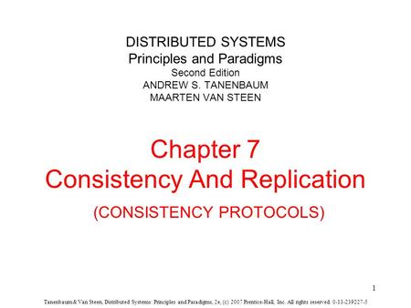 Tanenbaum & Van Steen, Distributed Systems: Principles and Paradigms, 2e, (c) 2007 Prentice-Hall, Inc. All rights reserved. 0-13-239227-5 DISTRIBUTED SYSTEMS.