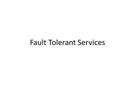 Fault Tolerant Services