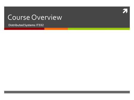  Course Overview Distributed Systems IT332. Course Description  The course introduces the main principles underlying distributed systems: processes,