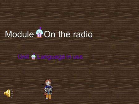 Module On the radio Unit Language in use Teaching Aims and Demands: To summarize the Verbs followed by v.- ing form or (to) +v. and use them correctly.