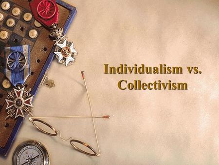 Individualism vs. Collectivism. 1. What is individualism? more self-centered and emphasize mostly on their individual goals. Individualism is the moral.