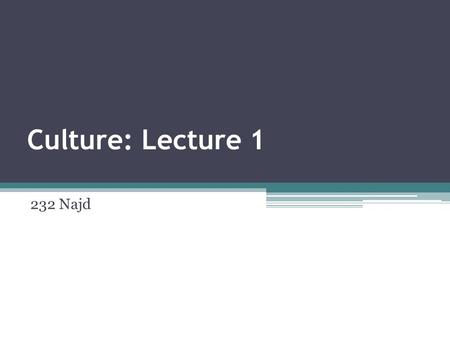 Culture: Lecture 1 232 Najd. Defining Cultures and Identities, Chapter 1, SAGE Publications,