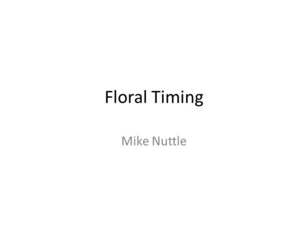 Floral Timing Mike Nuttle.