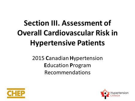 Section III. Assessment of Overall Cardiovascular Risk in Hypertensive Patients 2015 Canadian Hypertension Education Program Recommendations.