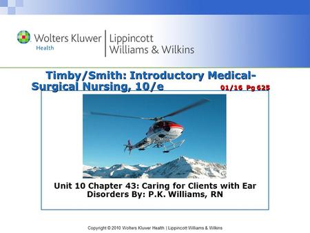 Copyright © 2010 Wolters Kluwer Health | Lippincott Williams & Wilkins Timby/Smith: Introductory Medical- Surgical Nursing, 10/e 01/16 Pg 625 Unit 10 Chapter.