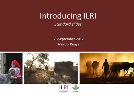 Introducing ILRI Standard slides 26 September 2012 Nairobi Kenya.