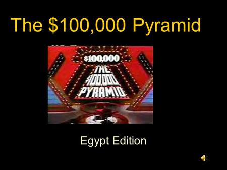 The $100,000 Pyramid Egypt Edition.