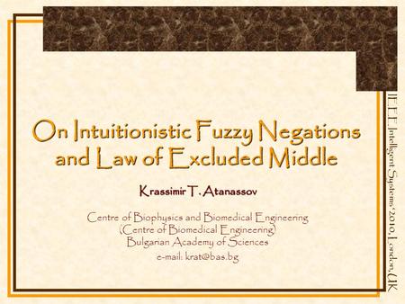 IEEE Intelligent Systems ‘2010, London, UK On Intuitionistic Fuzzy Negations and Law of Excluded Middle Krassimir T. Atanassov Centre of Biophysics and.