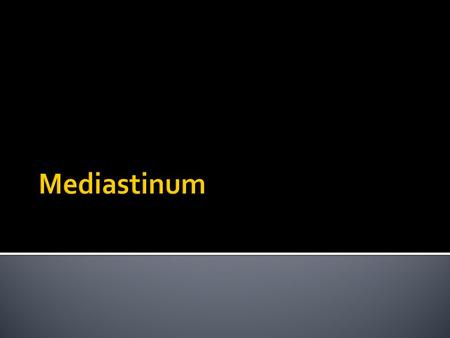  Superior mediastinum  Inferior mediastinum  A. Anterior  B. Middle  C. Posterior.