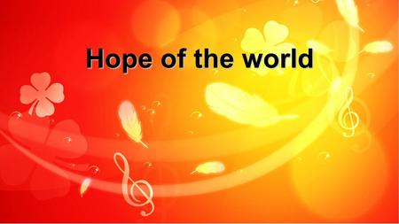 Hope of the world. For the love poured out For the price of freedom Let the whole earth sing Hear the praises rising We stand in awe Of what You’ve done.