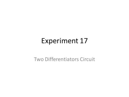 Experiment 17 Two Differentiators Circuit. Analog Computing Analog computers – First were mechanical systems. Electrical analog computers were developed.