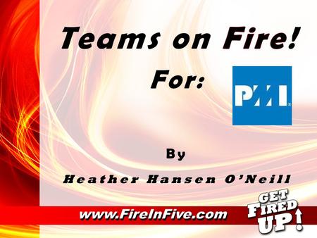 Www.FireInFive.com. To From www.FireInFive.com From… www.FireInFive.com WHO IS HEATHER??