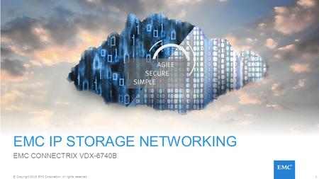 1© Copyright 2015 EMC Corporation. All rights reserved. EMC IP STORAGE NETWORKING EMC CONNECTRIX VDX-6740B.