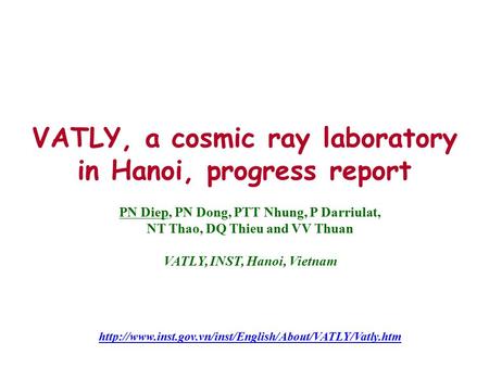 VATLY, a cosmic ray laboratory in Hanoi, progress report PN Diep, PN Dong, PTT Nhung, P Darriulat, NT Thao, DQ Thieu and VV Thuan VATLY, INST, Hanoi, Vietnam.