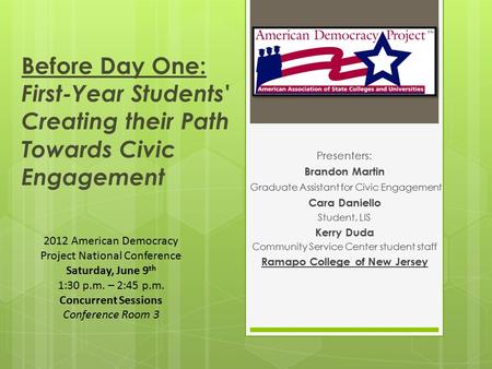 Before Day One: First-Year Students' Creating their Path Towards Civic Engagement Presenters: Brandon Martin Graduate Assistant for Civic Engagement Cara.