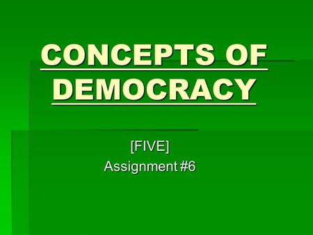 CONCEPTS OF DEMOCRACY [FIVE] Assignment #6.