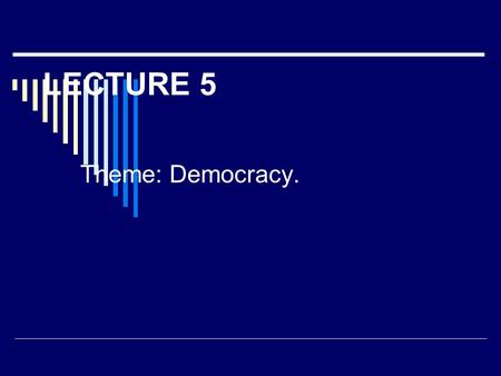 LECTURE 5 Theme: Democracy.. PLAN  Political Science Perspectives.  Democracy. Types and way of realizations.  Democratic state.