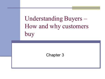 Understanding Buyers – How and why customers buy