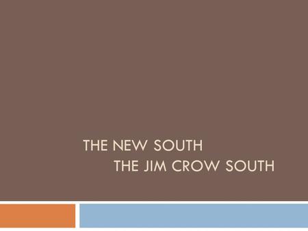 THE NEW SOUTH THE JIM CROW SOUTH. African Americans in the South  Southern Blacks made political gains during Reconstruction but these gains were rolled.