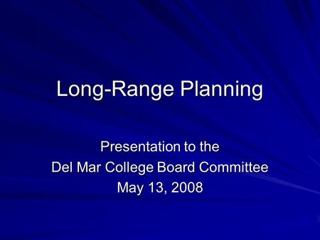 Long-Range Planning Presentation to the Del Mar College Board Committee May 13, 2008.