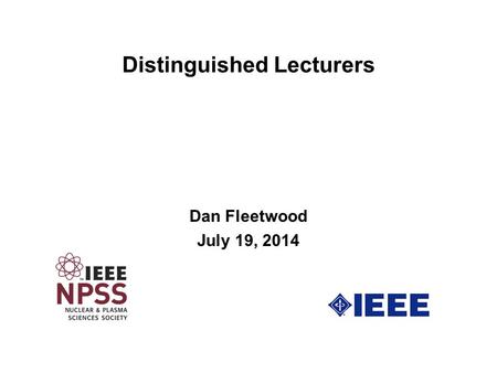 Distinguished Lecturers Dan Fleetwood July 19, 2014.