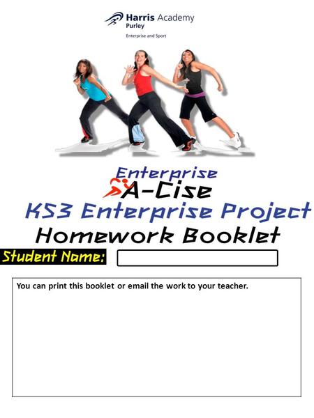 You can print this booklet or email the work to your teacher.