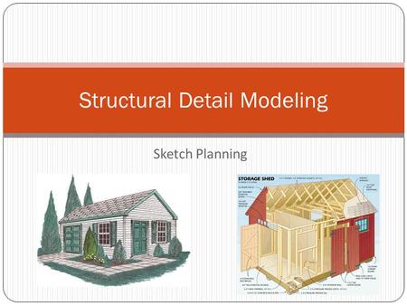 Sketch Planning Structural Detail Modeling. SCHEDULING – (13 Classes) November 16 – December 2 No.UNITDESCRIPTION TIME (Per) ACTIVITY% 1 Project Overview.