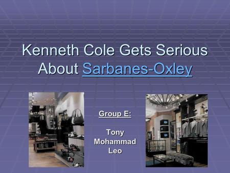 Kenneth Cole Gets Serious About Sarbanes-Oxley Sarbanes-Oxley Group E: TonyMohammadLeo.