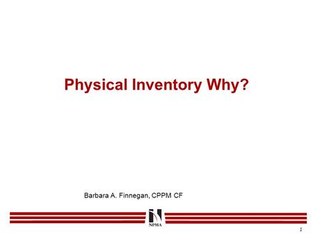 Physical Inventory Why? 1 Barbara A. Finnegan, CPPM CF.