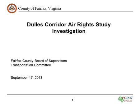 County of Fairfax, Virginia 11 Dulles Corridor Air Rights Study Investigation Fairfax County Board of Supervisors Transportation Committee September 17,