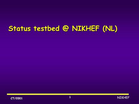 NIKHEF CT/2001 1 Status NIKHEF (NL). NIKHEFDataGrid/Oxford/July 20012 DutchGrid Participation of High-energy Physics Earth observation Computer.