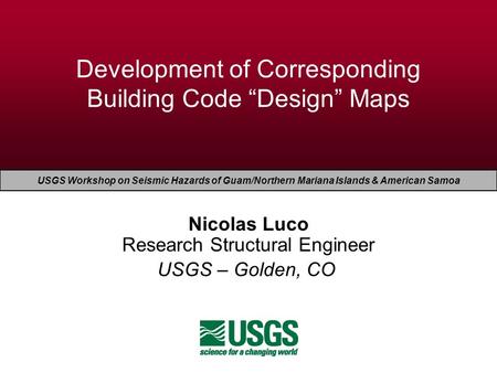 EERI Seminar on Next Generation Attenuation Models Development of Corresponding Building Code “Design” Maps Nicolas Luco Research Structural Engineer USGS.