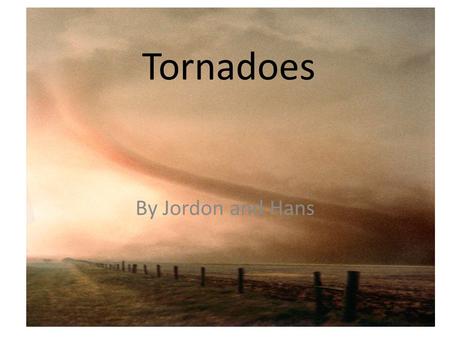 Tornadoes By Jordon and Hans. What is a Tornado? A tornado is a violent whirlwind that destroys many objects in its path. It looks like a giant funnel.