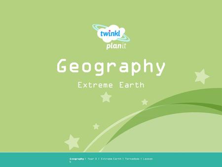 Year One Geography | Year 3 | Extreme Earth | Tornadoes | Lesson 6 Extreme Earth Geography.