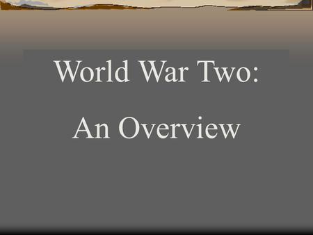 World War Two: An Overview Causes of World War Two TThe Treaty of Versailles EEconomic Depression AAppeasement of Axis aggression/Imperialism FFascist.