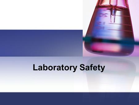 Laboratory Safety. General Rules Never enter the lab without a teacher present Do not touch anything without instructions to do so Keep your work area.