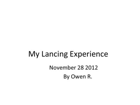 My Lancing Experience November 28 2012 By Owen R..