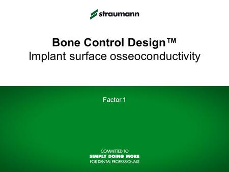 Bone Control Design™ Implant surface osseoconductivity Factor 1.