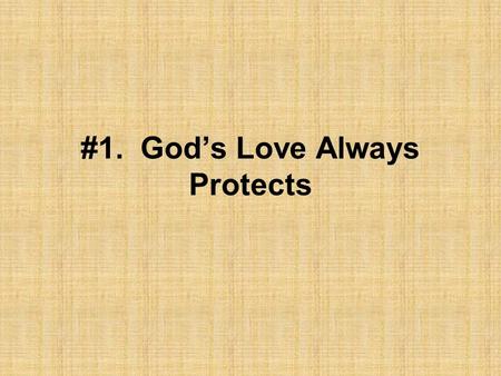 #1. God’s Love Always Protects. #2. God’s Love Always Trusts.