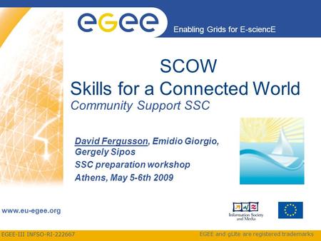 EGEE-III INFSO-RI-222667 Enabling Grids for E-sciencE www.eu-egee.org EGEE and gLite are registered trademarks David Fergusson, Emidio Giorgio, Gergely.