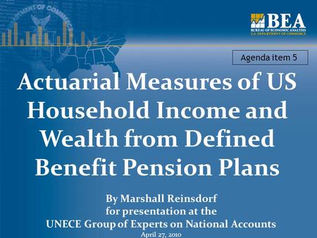 Actuarial Measures of US Household Income and Wealth from Defined Benefit Pension Plans By Marshall Reinsdorf for presentation at the UNECE Group of Experts.