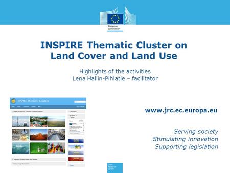 Www.jrc.ec.europa.eu Serving society Stimulating innovation Supporting legislation INSPIRE Thematic Cluster on Land Cover and Land Use Highlights of the.