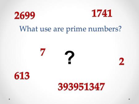 What use are prime numbers? ?. o All the primes, apart from 2, are odd numbers. o 1 is not a prime number. Why? o There are infinitely many prime numbers!