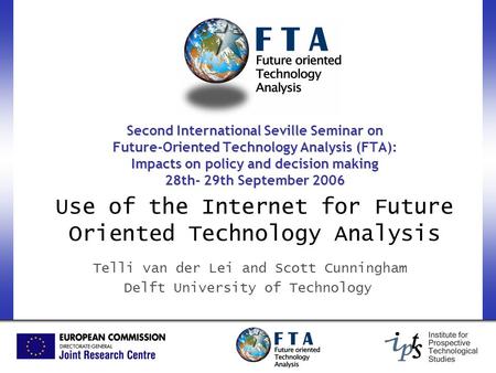 Second International Seville Seminar on Future-Oriented Technology Analysis (FTA): Impacts on policy and decision making 28th- 29th September 2006 Use.