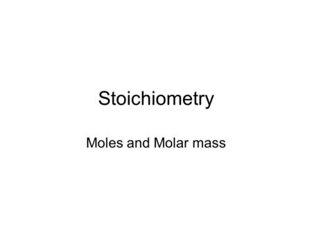 Stoichiometry Moles and Molar mass How Big is a Mole? One mole of marbles would cover the entire Earth (oceans included) for a depth of two miles. One.