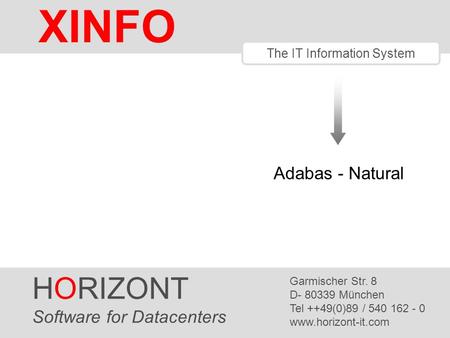 HORIZONT 1 XINFO ® The IT Information System HORIZONT Software for Datacenters Garmischer Str. 8 D- 80339 München Tel ++49(0)89 / 540 162 - 0 www.horizont-it.com.